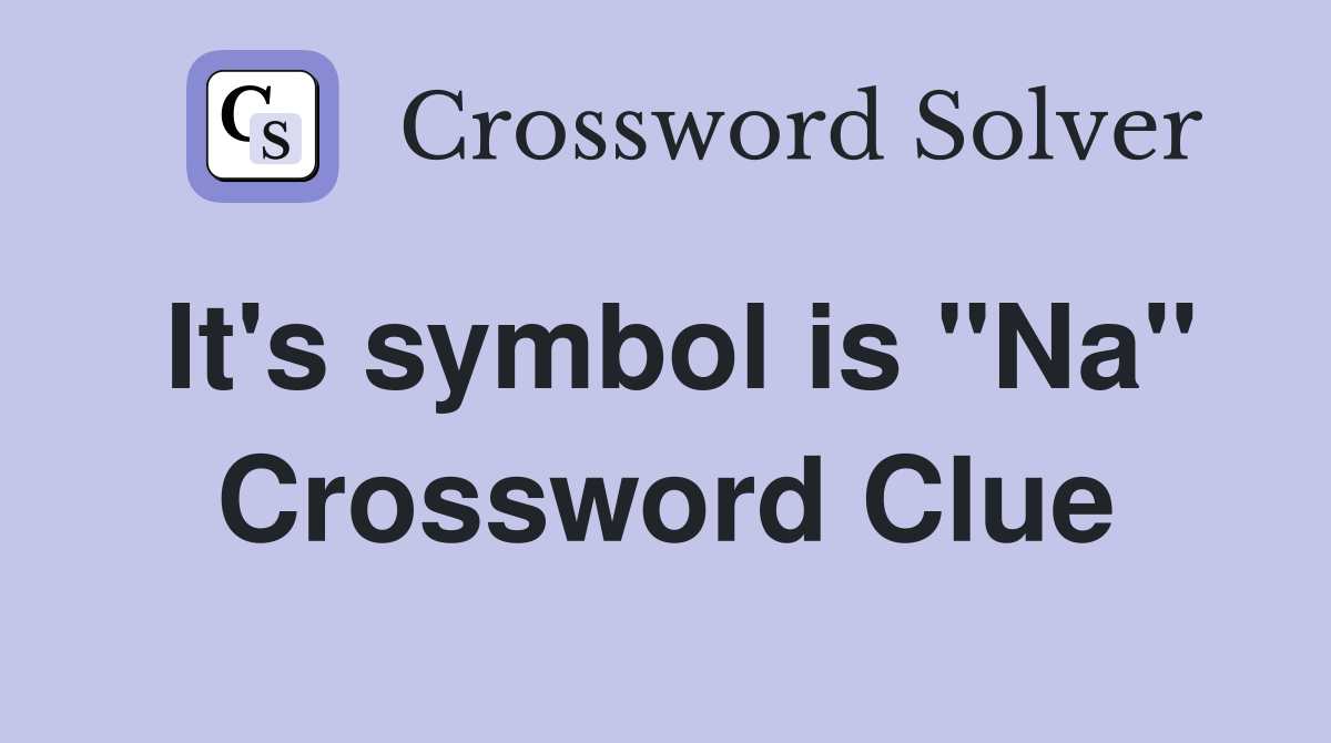 It's symbol is "Na" Crossword Clue