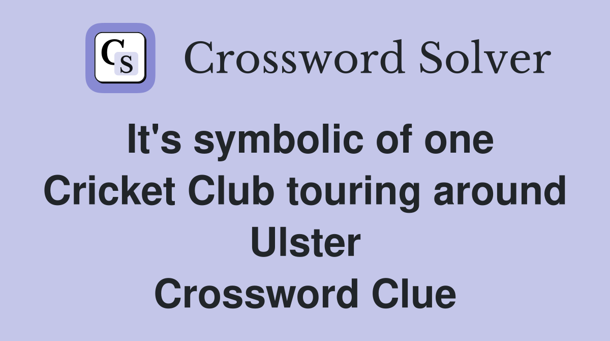 It's symbolic of one Cricket Club touring around Ulster Crossword Clue