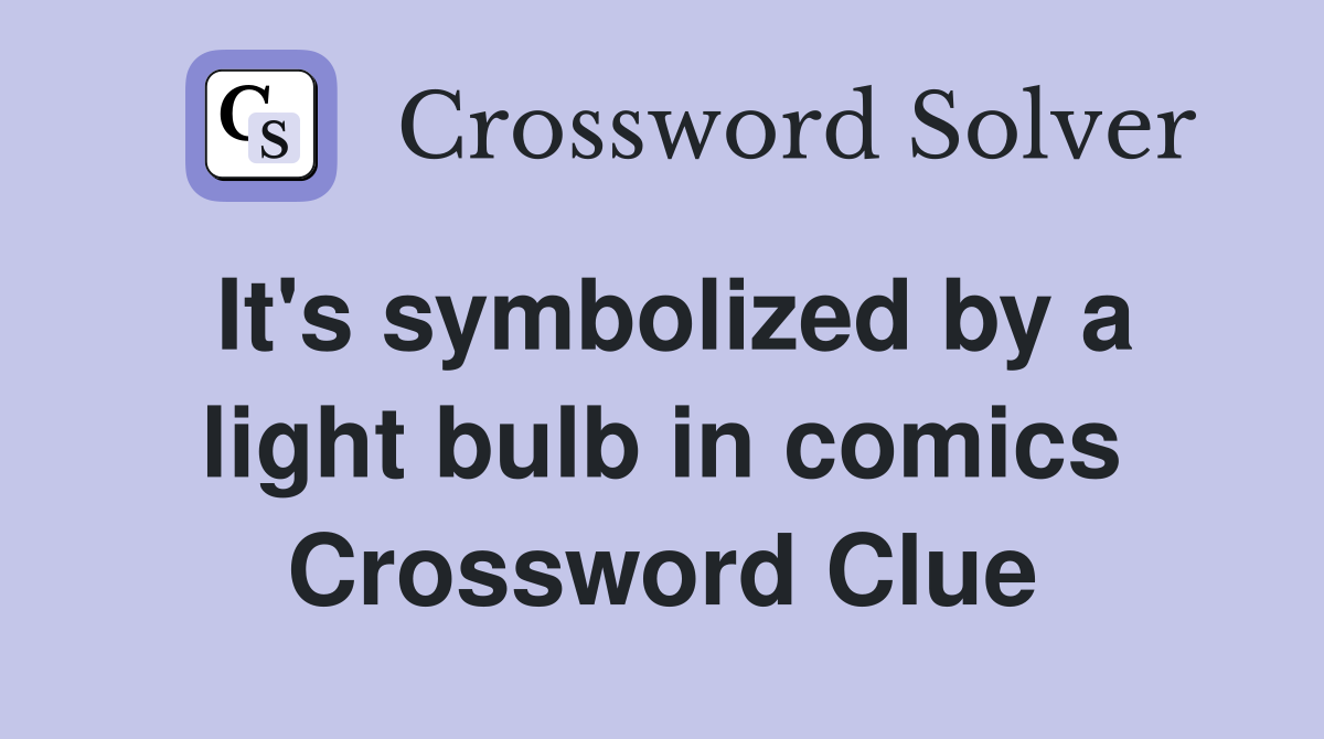 It's symbolized by a light bulb in comics Crossword Clue