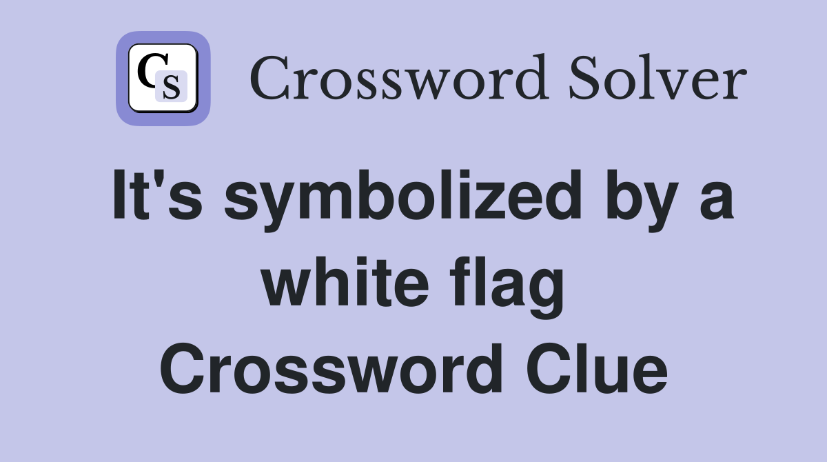 It's symbolized by a white flag Crossword Clue