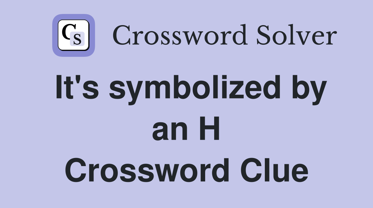 It's symbolized by an H Crossword Clue