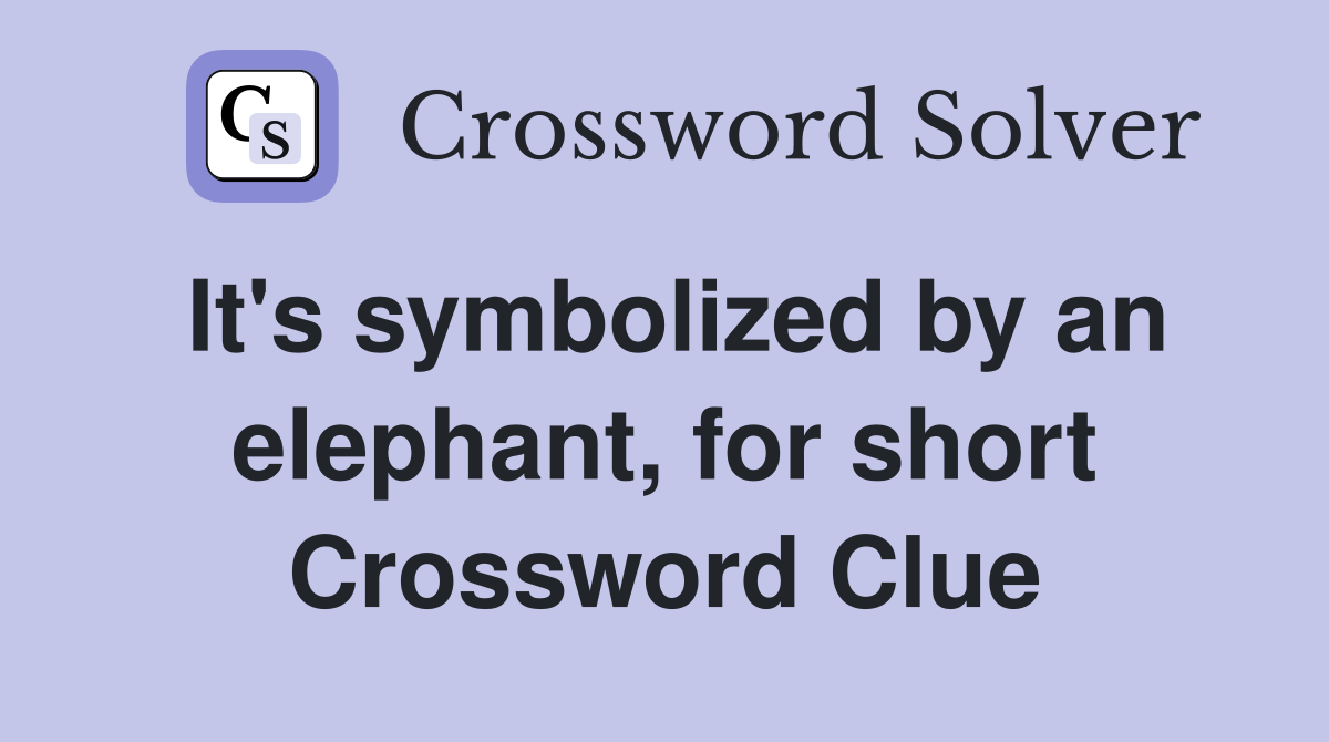 It's symbolized by an elephant, for short Crossword Clue