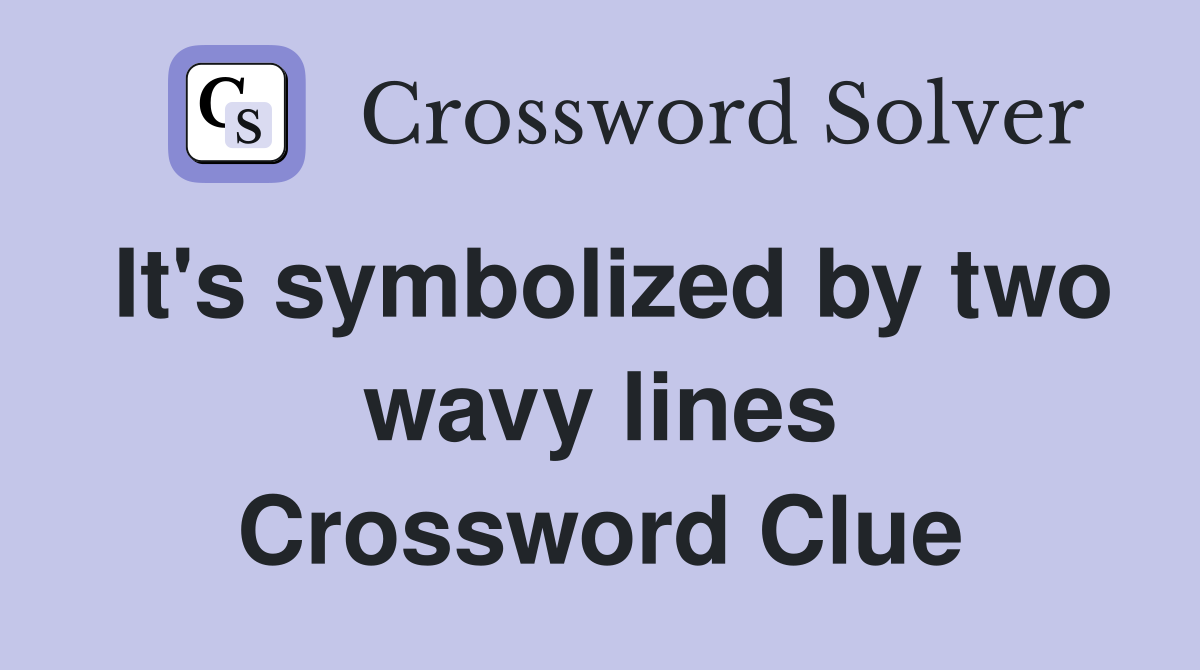 It's symbolized by two wavy lines Crossword Clue