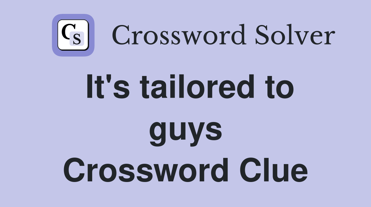 It's tailored to guys Crossword Clue