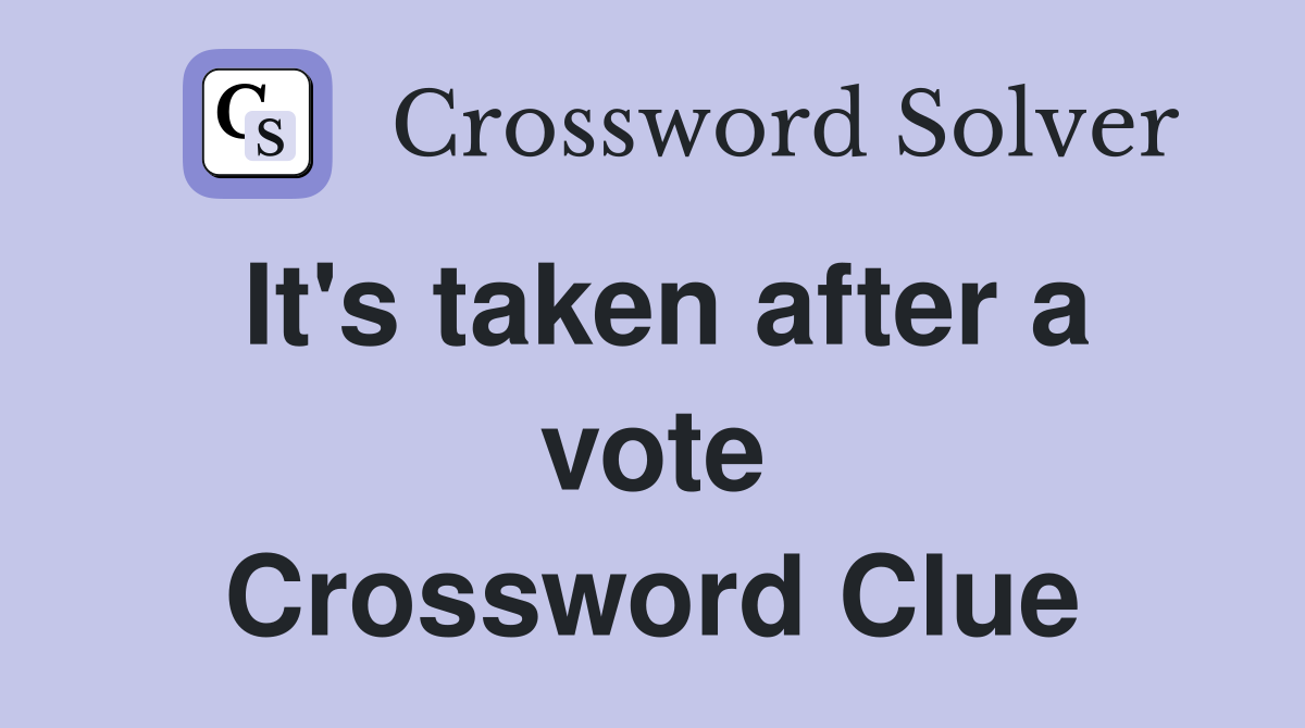 It's taken after a vote Crossword Clue