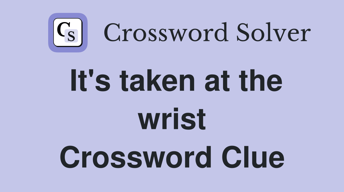 It's taken at the wrist Crossword Clue