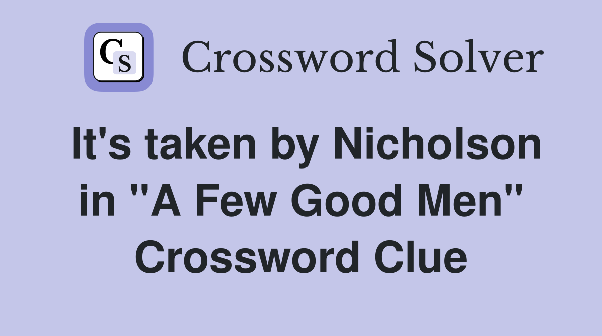 It's taken by Nicholson in "A Few Good Men" Crossword Clue