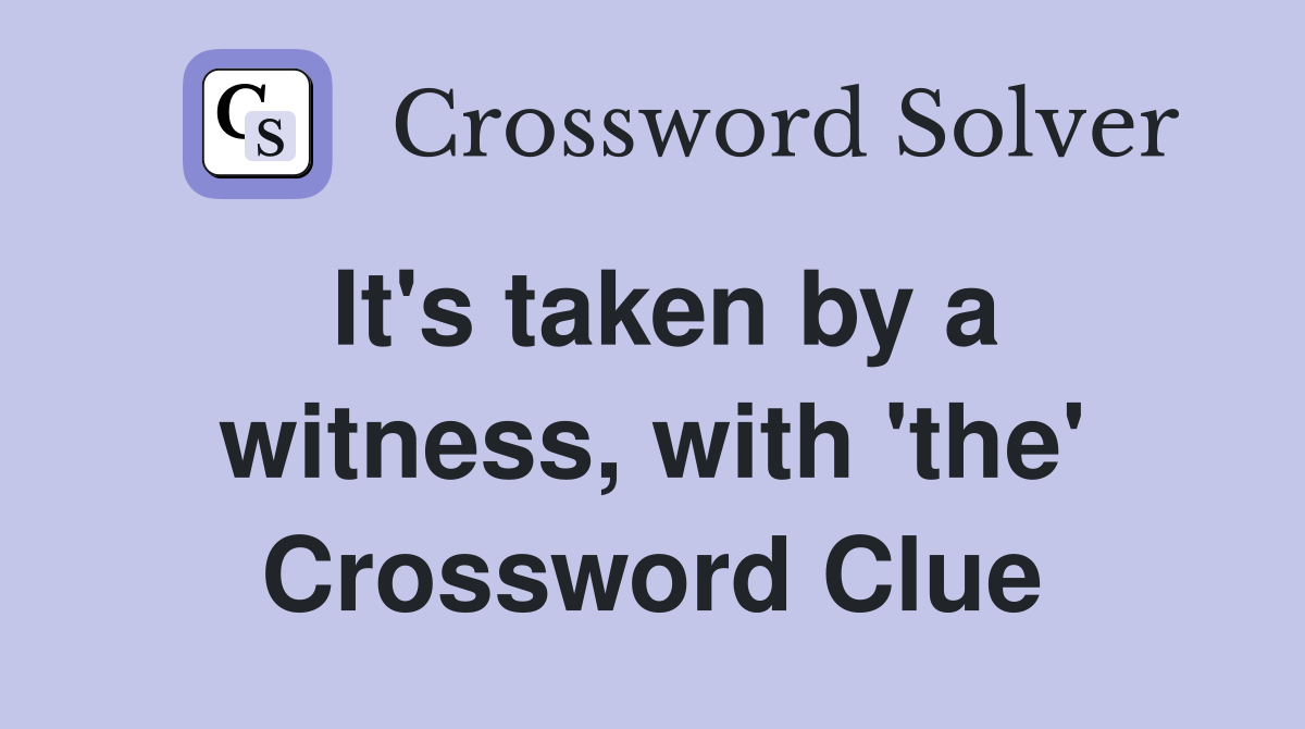 It's taken by a witness, with 'the' Crossword Clue