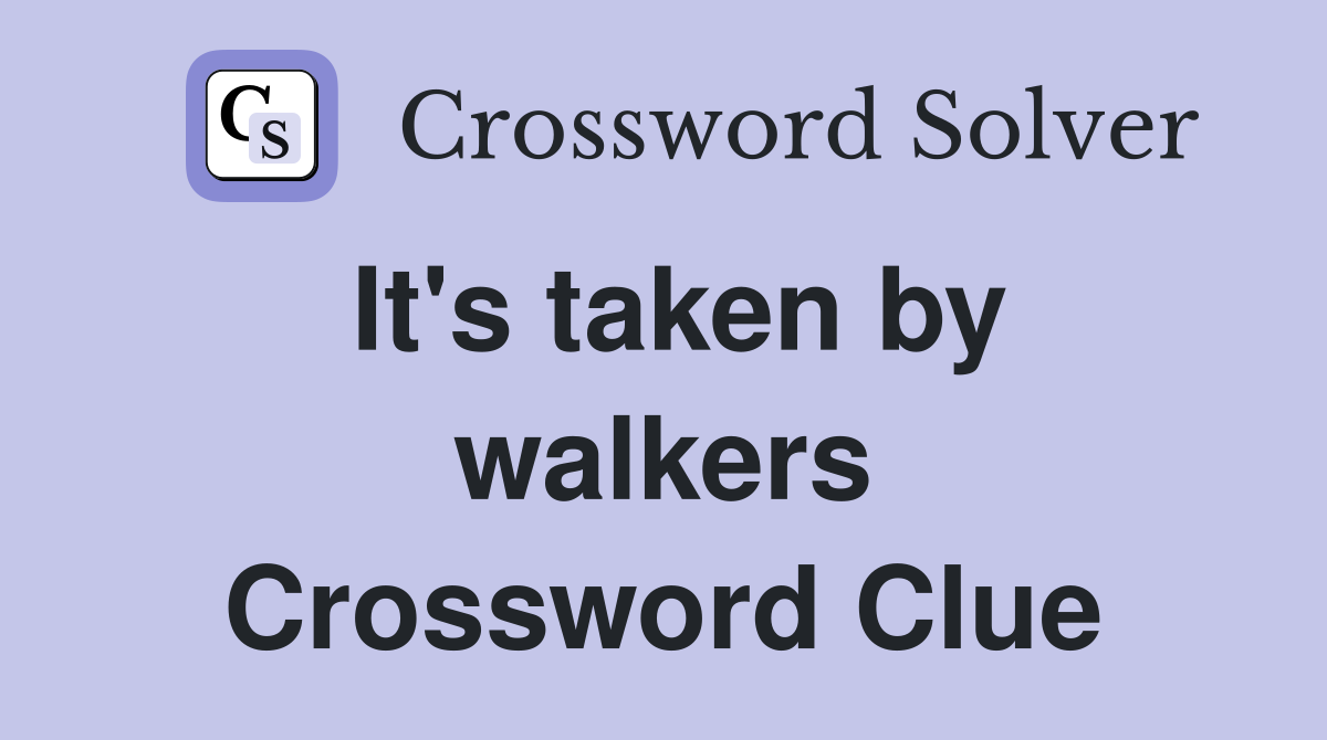 It's taken by walkers Crossword Clue