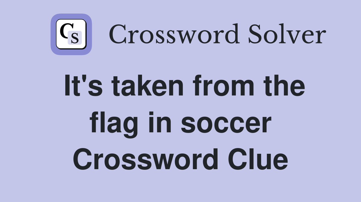 It's taken from the flag in soccer Crossword Clue