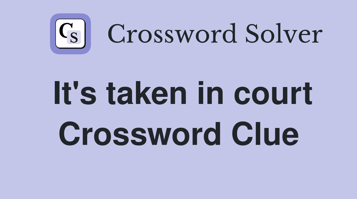 It's taken in court Crossword Clue