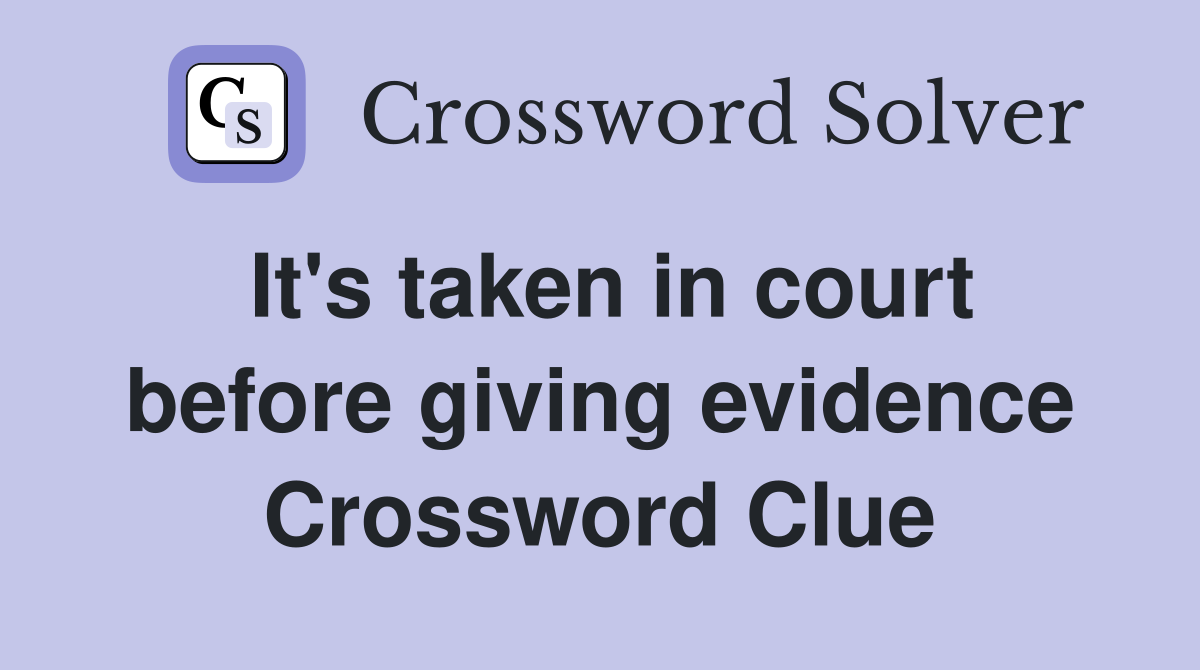 It's taken in court before giving evidence Crossword Clue