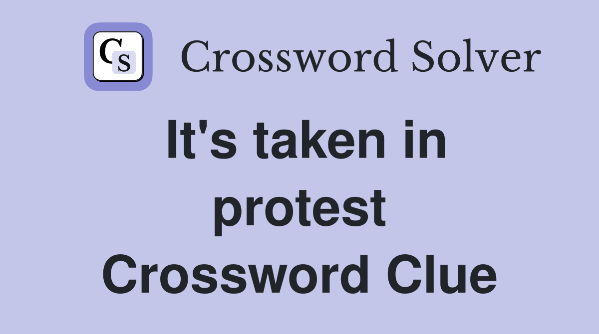 It's taken in protest Crossword Clue