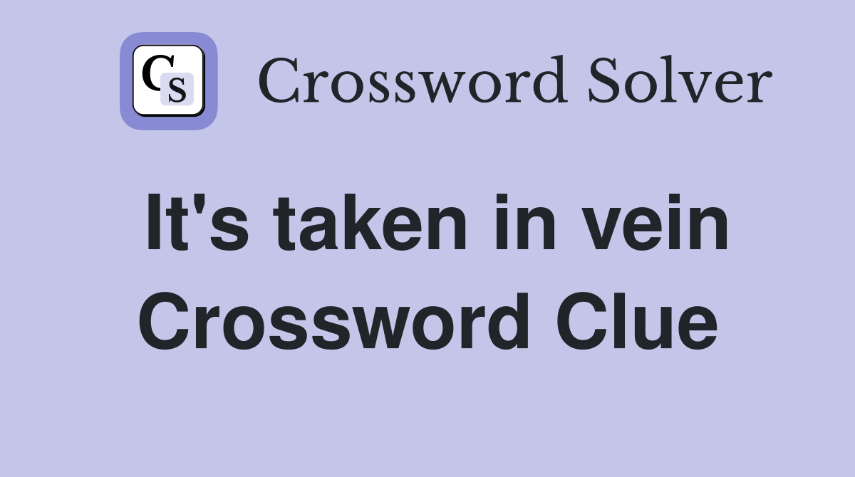 It's taken in vein Crossword Clue