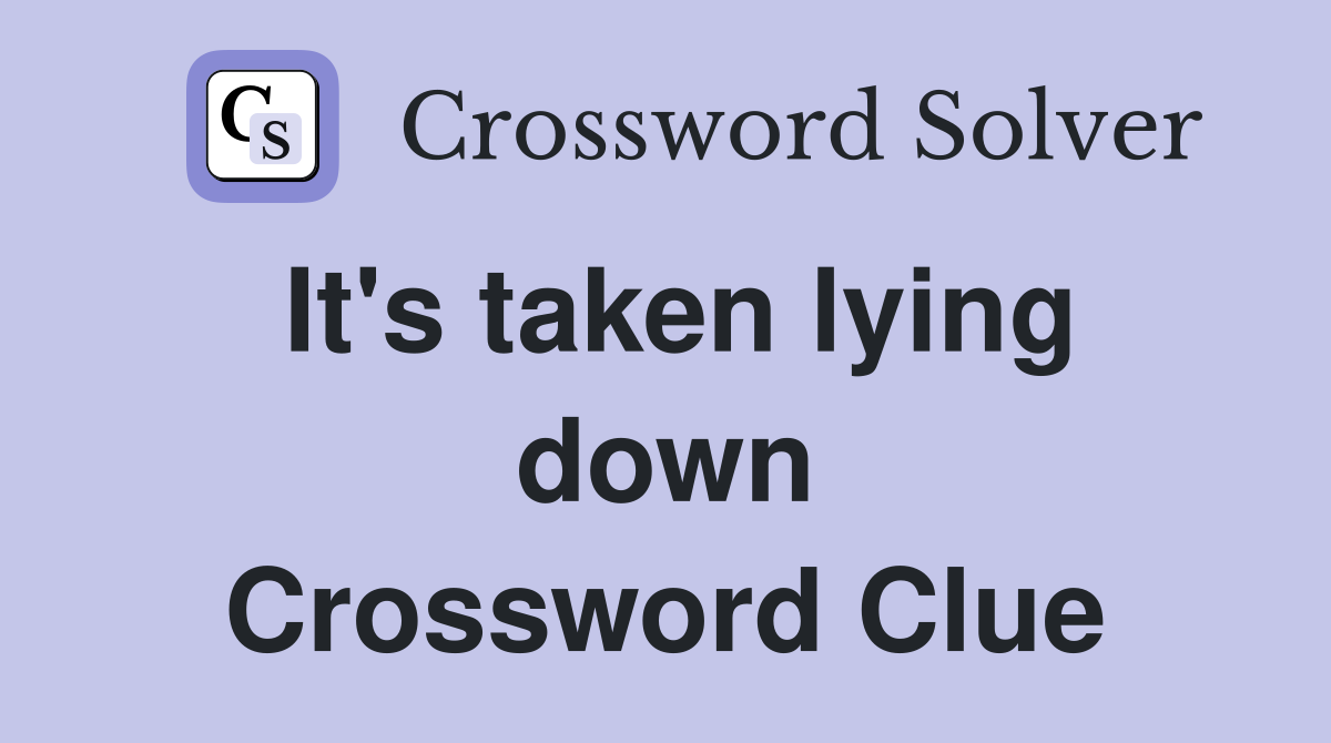 It's taken lying down Crossword Clue