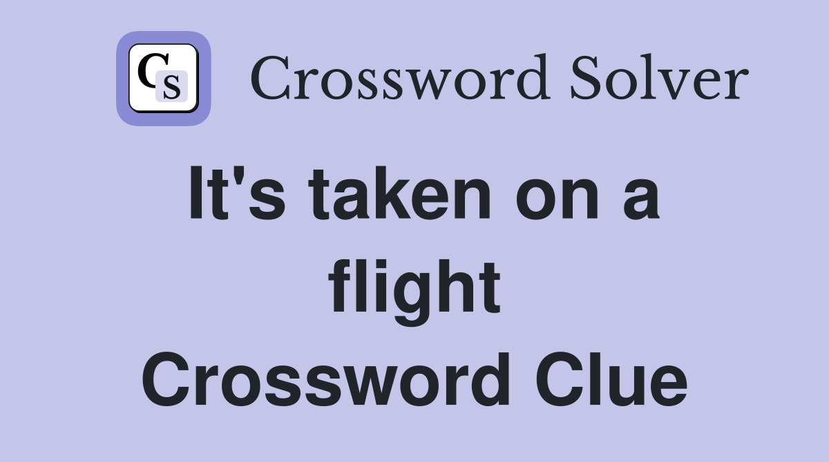 It's taken on a flight Crossword Clue