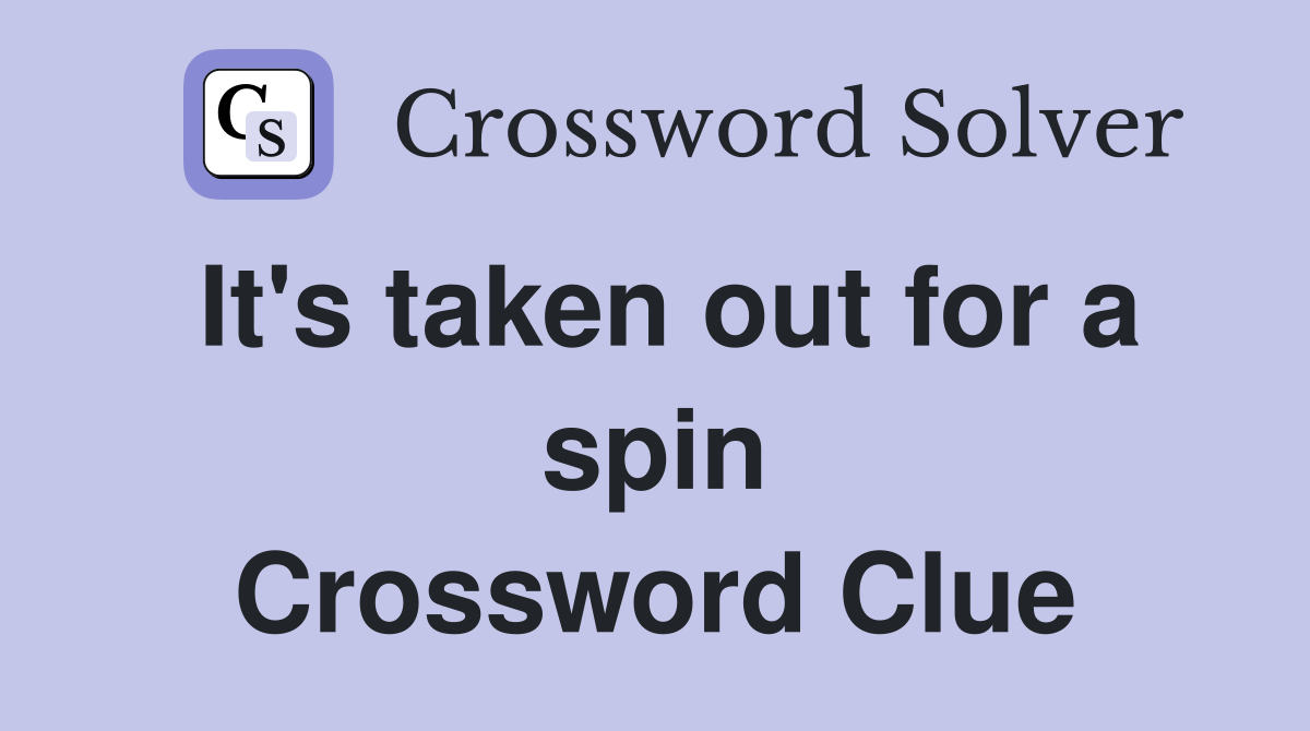 It's taken out for a spin Crossword Clue