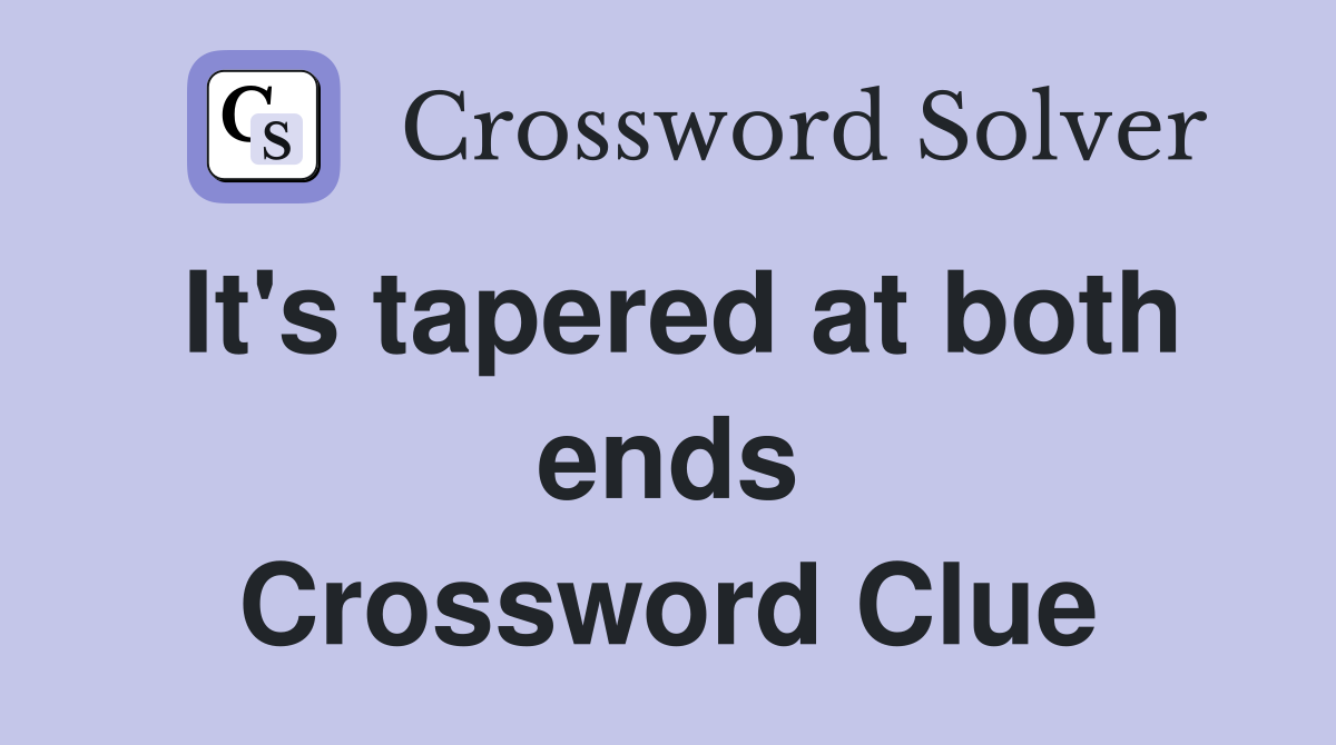 It's tapered at both ends Crossword Clue