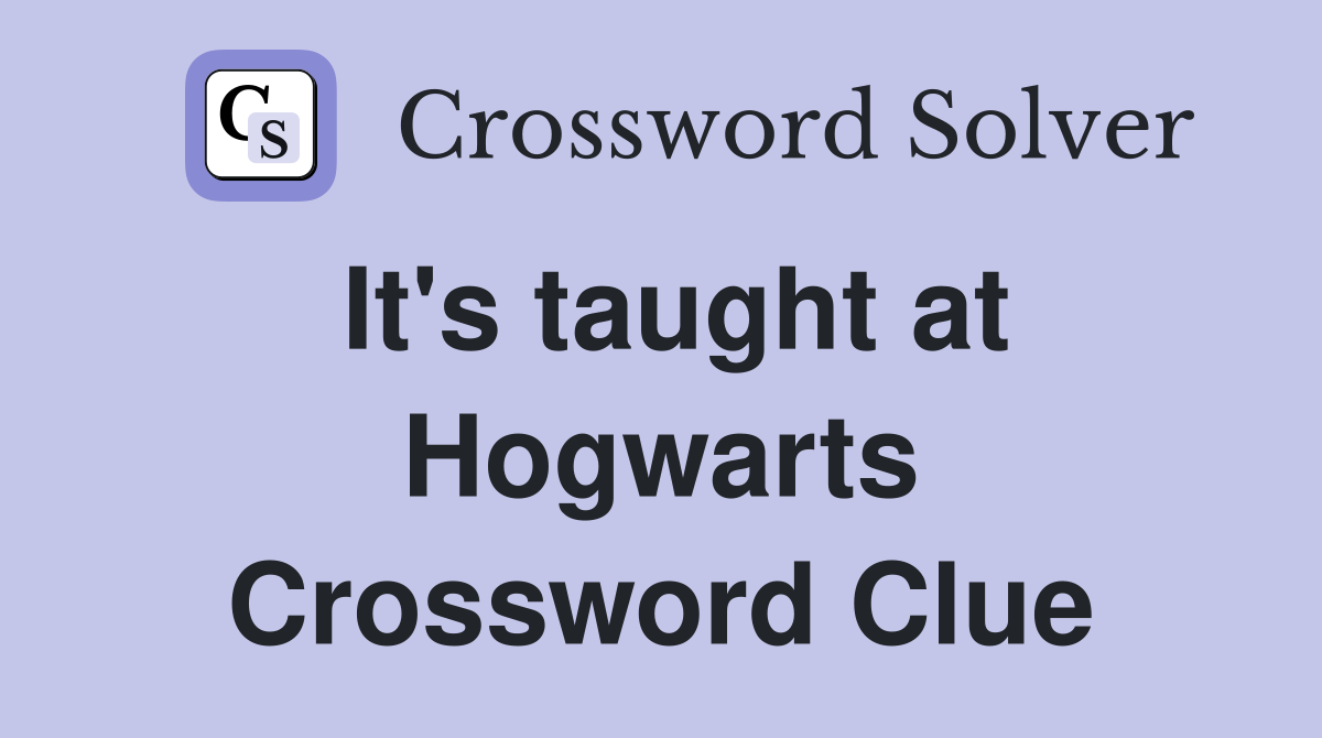 It's taught at Hogwarts Crossword Clue