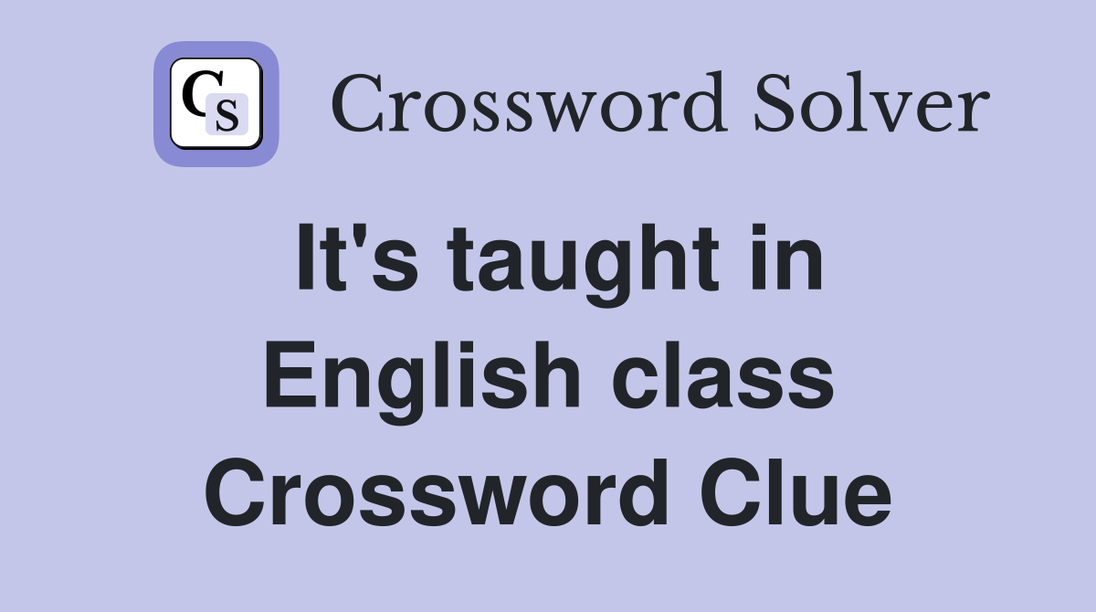 It's taught in English class Crossword Clue