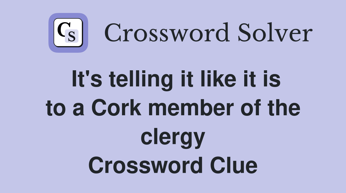 It's telling it like it is to a Cork member of the clergy Crossword Clue