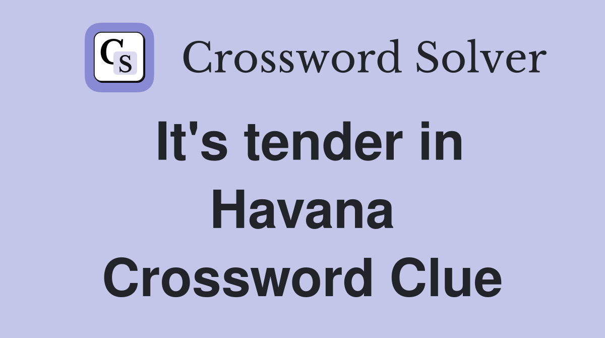 It's tender in Havana Crossword Clue
