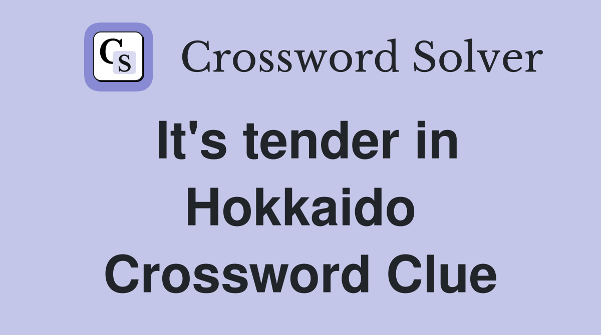 It's tender in Hokkaido Crossword Clue