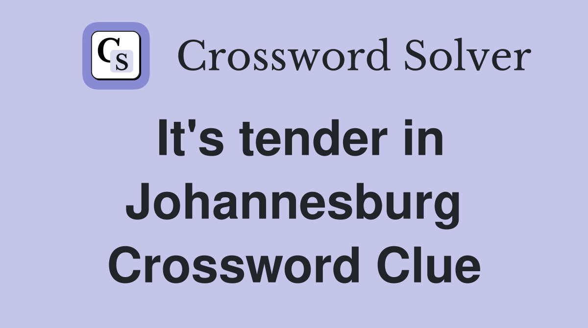 It's tender in Johannesburg Crossword Clue