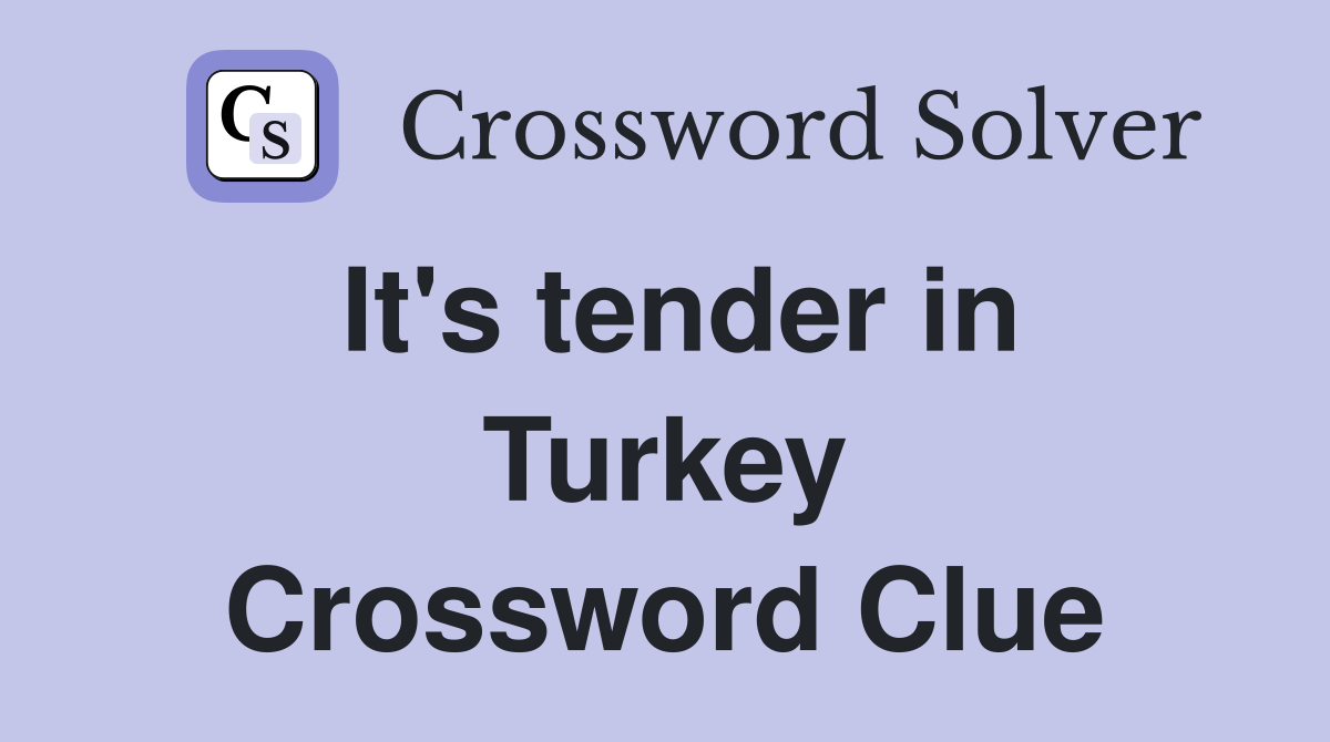 It's tender in Turkey Crossword Clue