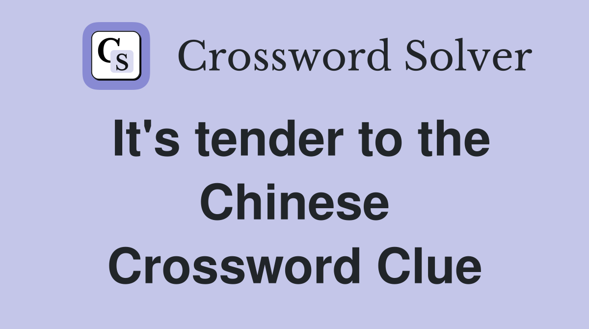 It's tender to the Chinese Crossword Clue