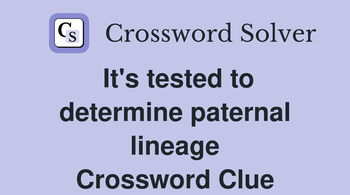 It's tested to determine paternal lineage Crossword Clue