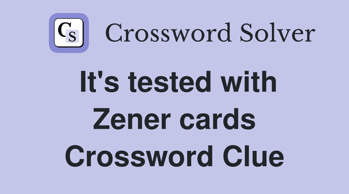 It's tested with Zener cards Crossword Clue
