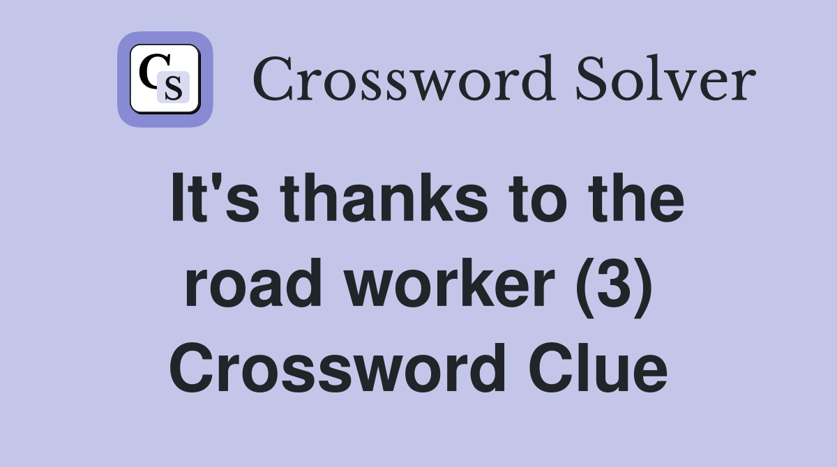 It's thanks to the road worker (3) Crossword Clue