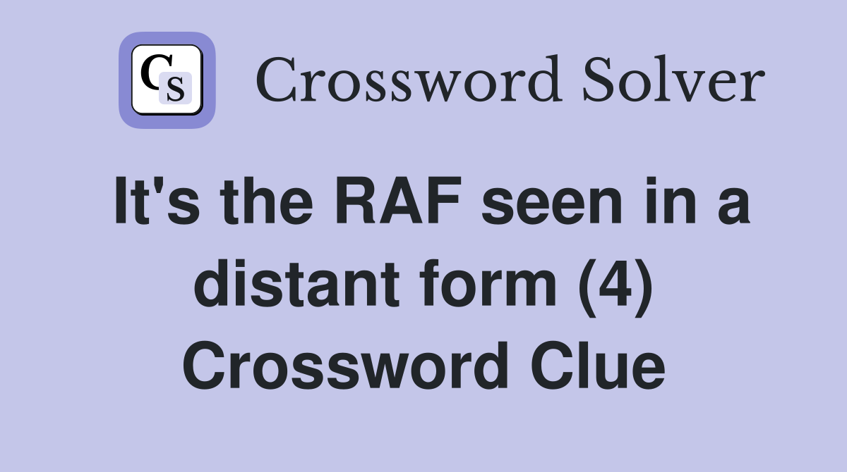 It's the RAF seen in a distant form (4) Crossword Clue