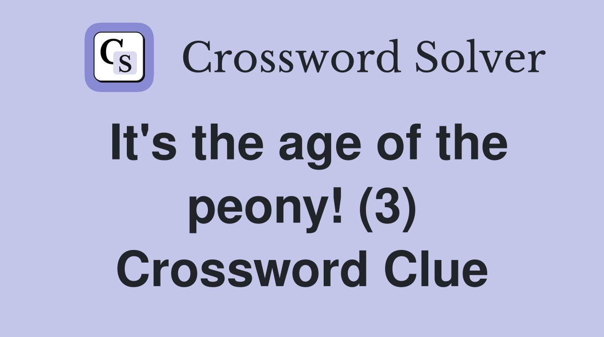 It's the age of the peony! (3) Crossword Clue
