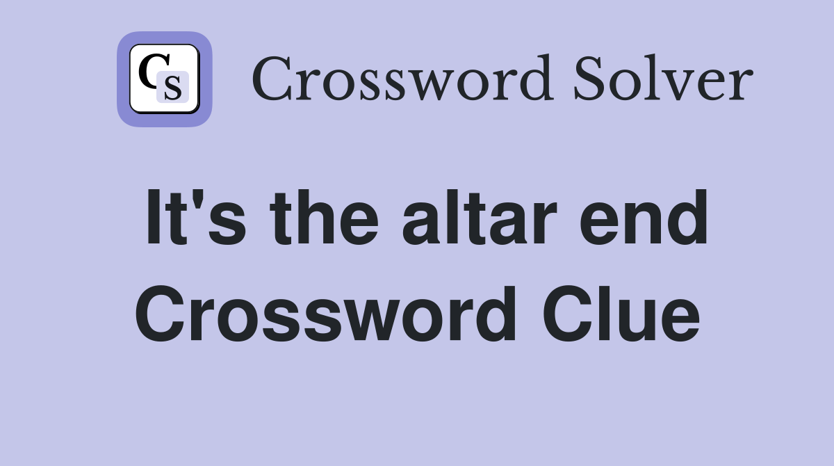 It's the altar end Crossword Clue