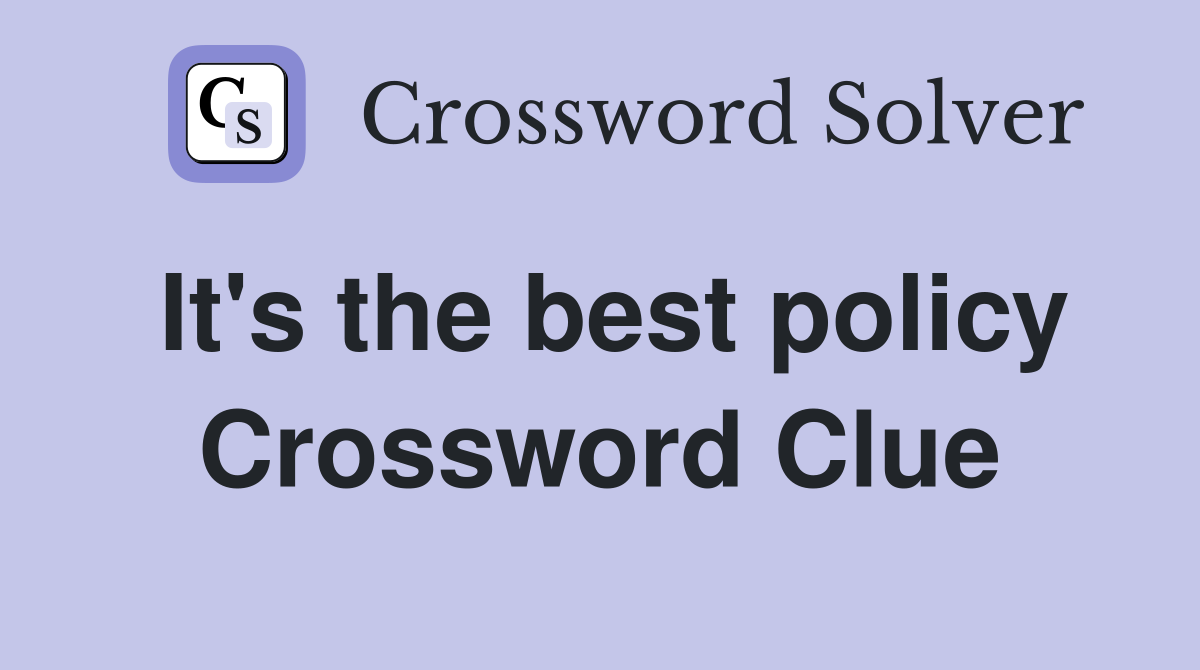 It's the best policy Crossword Clue