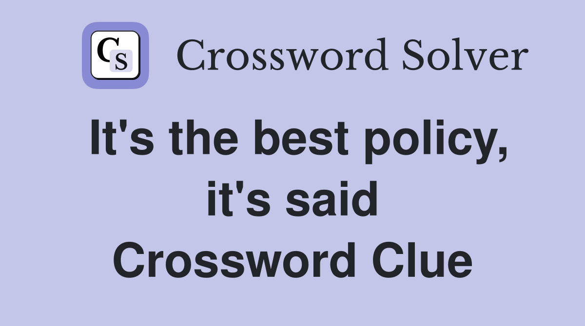 It's the best policy, it's said Crossword Clue