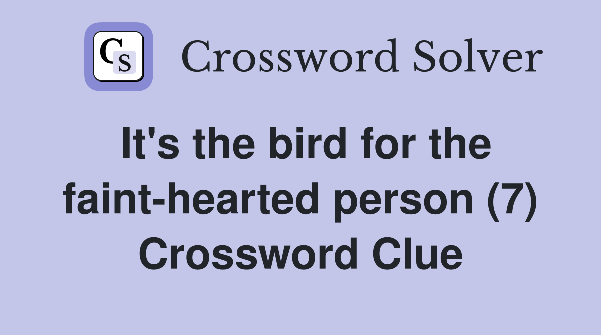 It's the bird for the faint-hearted person (7) Crossword Clue
