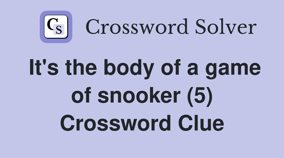 It's the body of a game of snooker (5) Crossword Clue