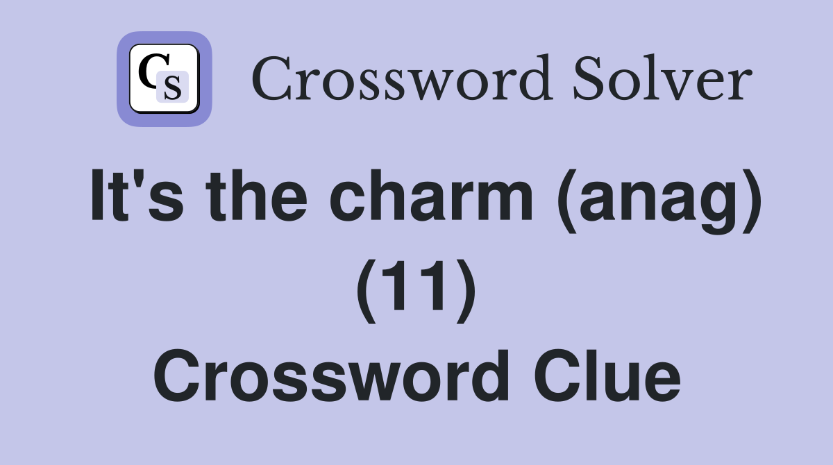 It's the charm (anag) (11) Crossword Clue