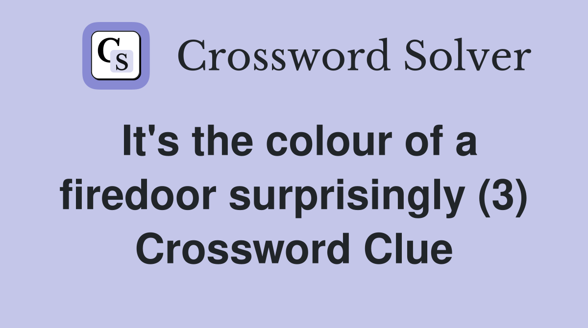 It's the colour of a firedoor surprisingly (3) Crossword Clue
