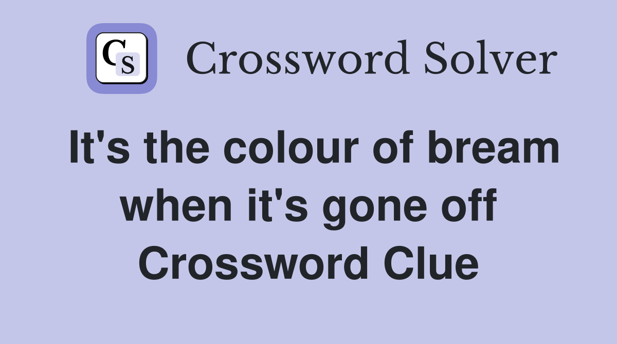 It's the colour of bream when it's gone off Crossword Clue
