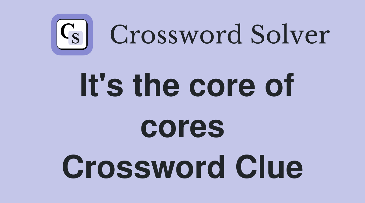 It's the core of cores Crossword Clue