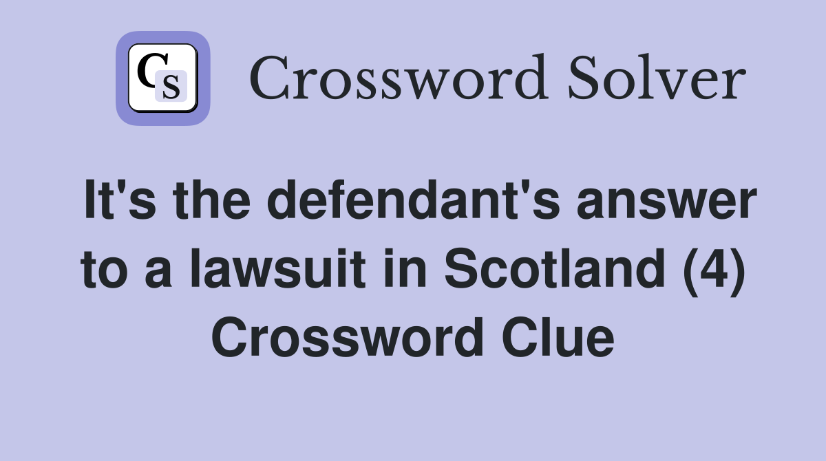 It's the defendant's answer to a lawsuit in Scotland (4) Crossword Clue