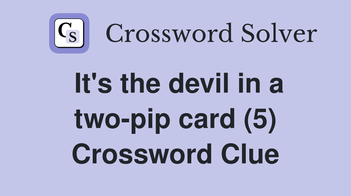 It's the devil in a two-pip card (5) Crossword Clue