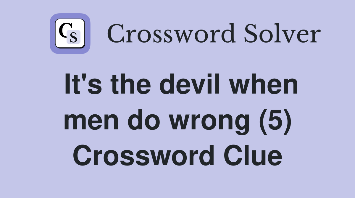 It's the devil when men do wrong (5) Crossword Clue