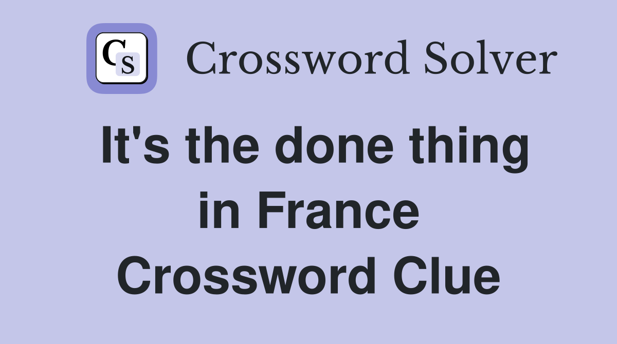 It's the done thing in France Crossword Clue