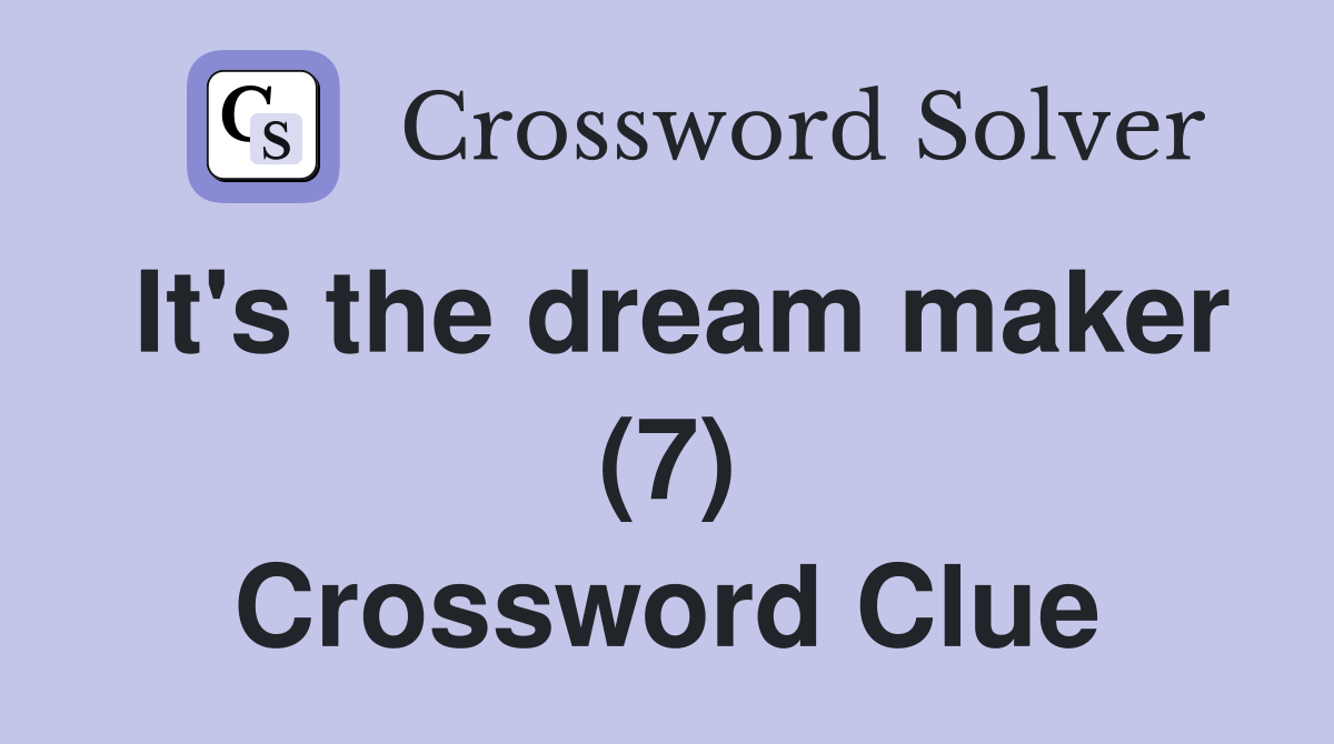 It's the dream maker (7) Crossword Clue