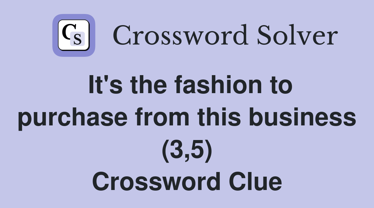 It's the fashion to purchase from this business (3,5) Crossword Clue